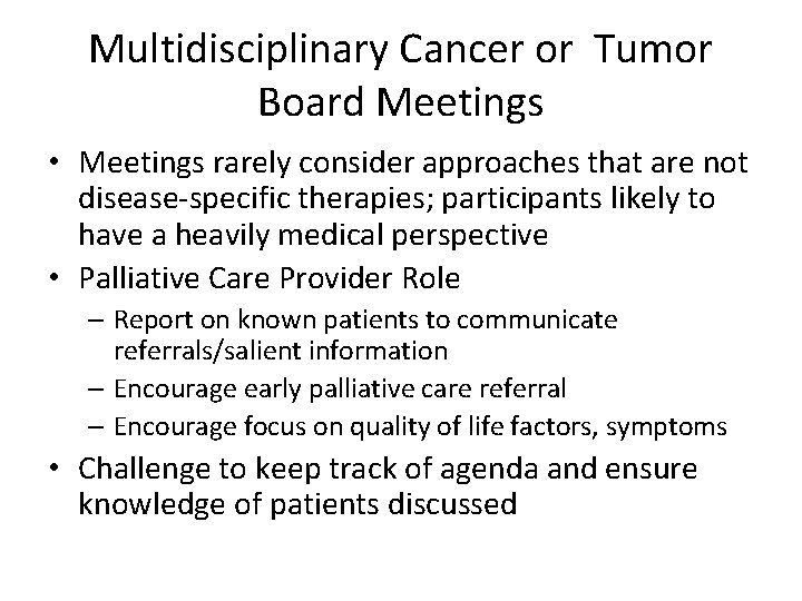 Multidisciplinary Cancer or Tumor Board Meetings • Meetings rarely consider approaches that are not
