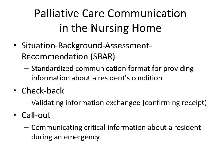 Palliative Care Communication in the Nursing Home • Situation-Background-Assessment. Recommendation (SBAR) – Standardized communication