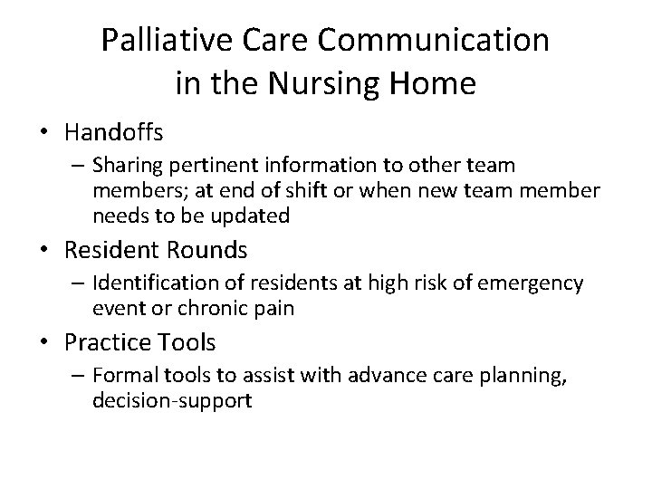 Palliative Care Communication in the Nursing Home • Handoffs – Sharing pertinent information to