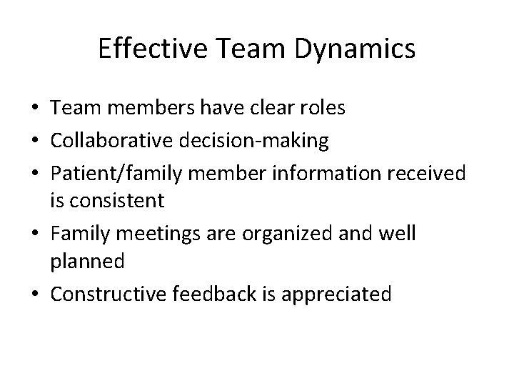 Effective Team Dynamics • Team members have clear roles • Collaborative decision-making • Patient/family