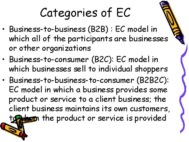 Categories of EC • Business-to-business (B 2 B) : EC model in which all