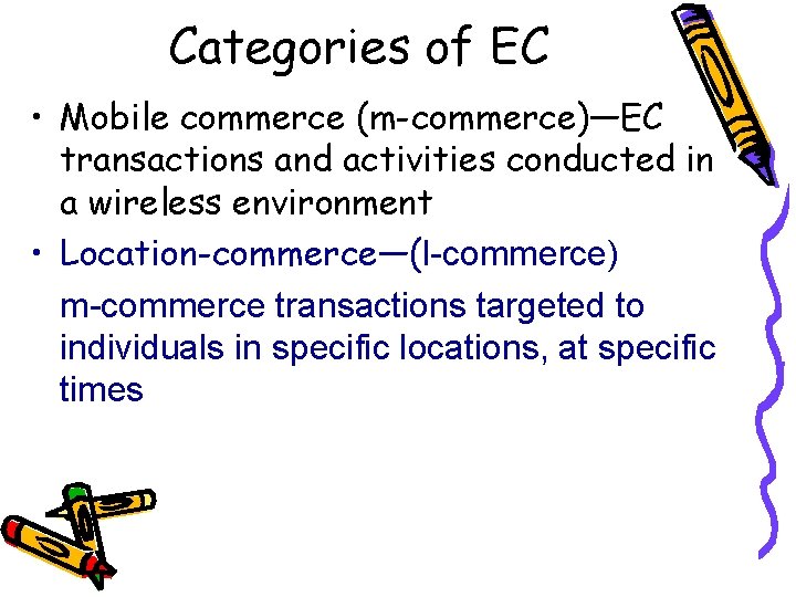 Categories of EC • Mobile commerce (m-commerce)—EC transactions and activities conducted in a wireless