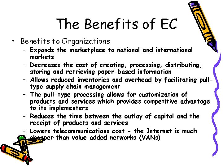 The Benefits of EC • Benefits to Organizations – Expands the marketplace to national