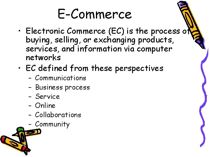 E-Commerce • Electronic Commerce (EC) is the process of buying, selling, or exchanging products,