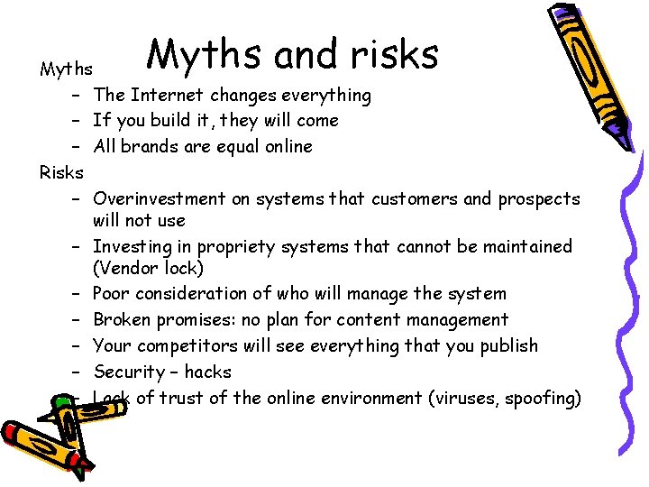 Myths and risks Myths – The Internet changes everything – If you build it,