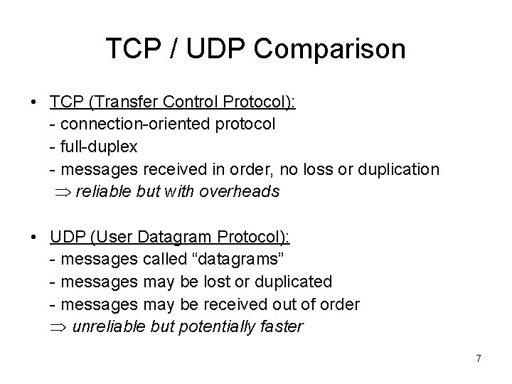 TCP / UDP Comparison • TCP (Transfer Control Protocol): - connection-oriented protocol - full-duplex