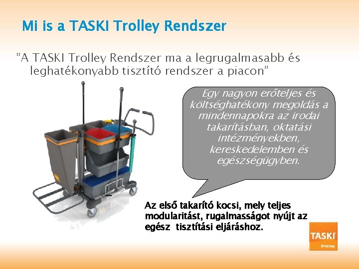 Mi is a TASKI Trolley Rendszer “A TASKI Trolley Rendszer ma a legrugalmasabb és