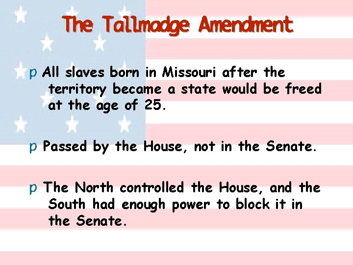 The Tallmadge Amendment p All slaves born in Missouri after the territory became a