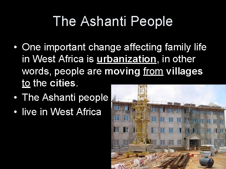 The Ashanti People • One important change affecting family life in West Africa is