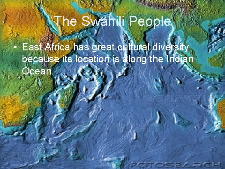 The Swahili People • East Africa has great cultural diversity because its location is The Swahili People • East Africa has great cultural diversity because its location is