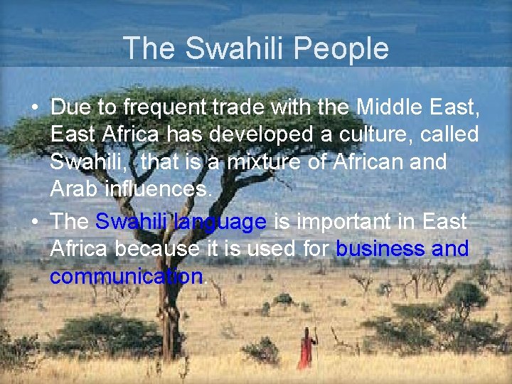 The Swahili People • Due to frequent trade with the Middle East, East Africa