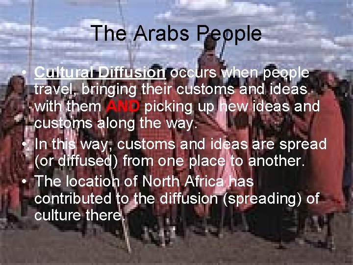 The Arabs People • Cultural Diffusion occurs when people travel, bringing their customs and