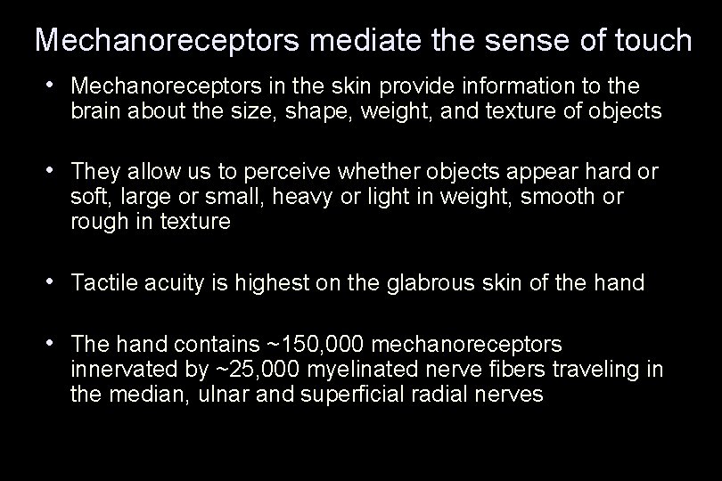 Mechanoreceptors mediate the sense of touch • Mechanoreceptors in the skin provide information to