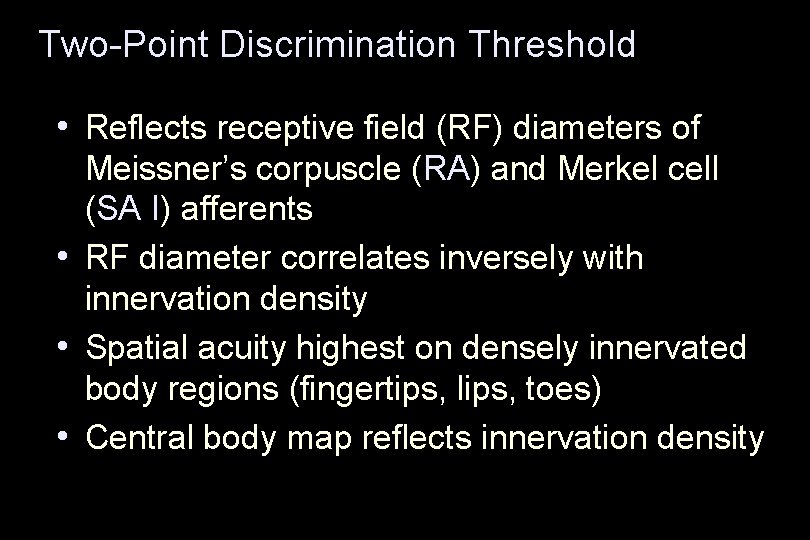 Two-Point Discrimination Threshold • Reflects receptive field (RF) diameters of Meissner’s corpuscle (RA) and