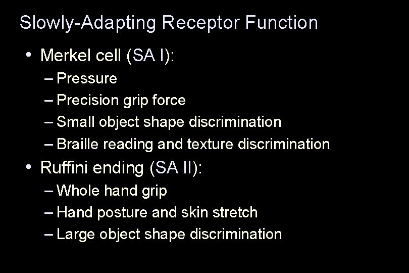 Slowly-Adapting Receptor Function • Merkel cell (SA I): – Pressure – Precision grip force
