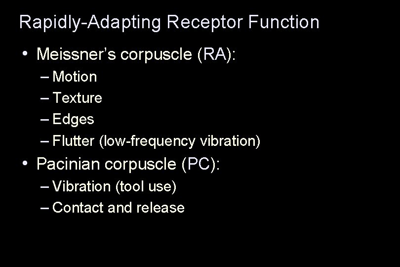 Rapidly-Adapting Receptor Function • Meissner’s corpuscle (RA): – Motion – Texture – Edges –