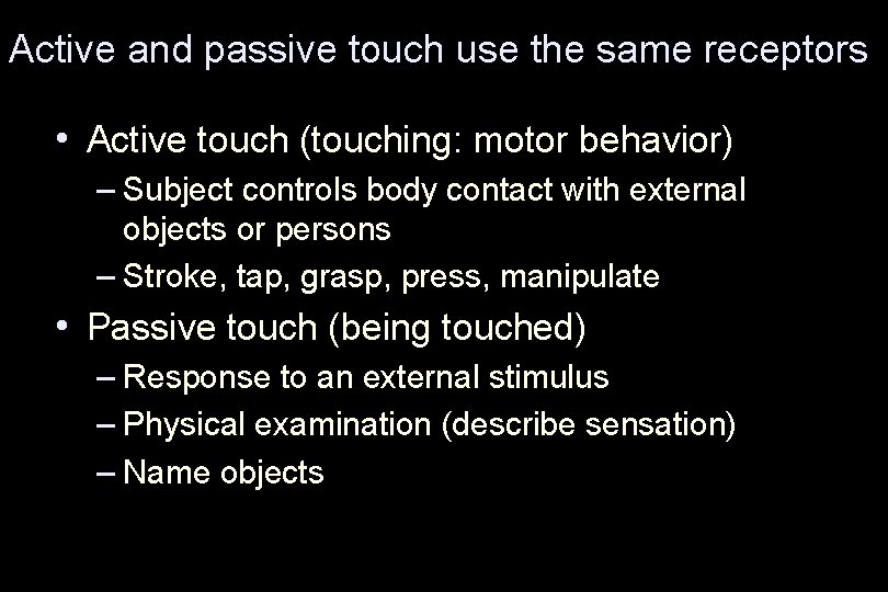 Active and passive touch use the same receptors • Active touch (touching: motor behavior)