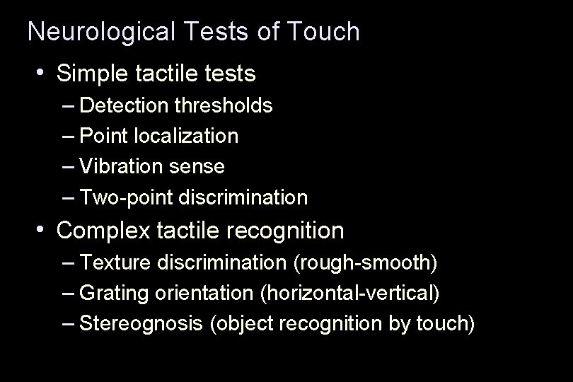 Neurological Tests of Touch • Simple tactile tests – Detection thresholds – Point localization