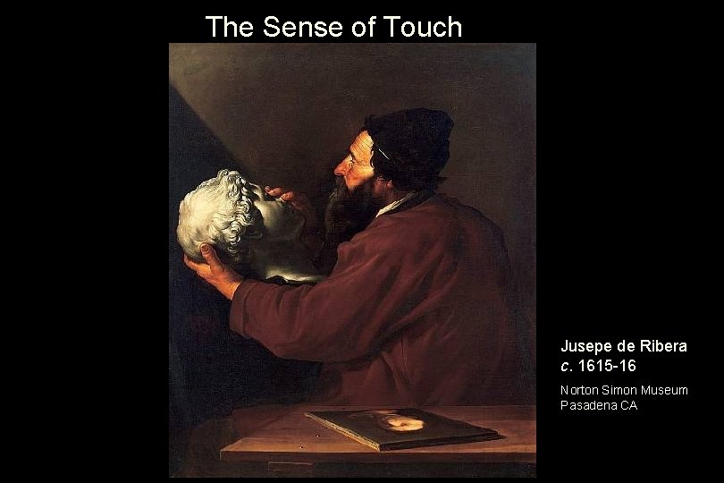 The Sense of Touch Jusepe de Ribera c. 1615 -16 Norton Simon Museum Pasadena