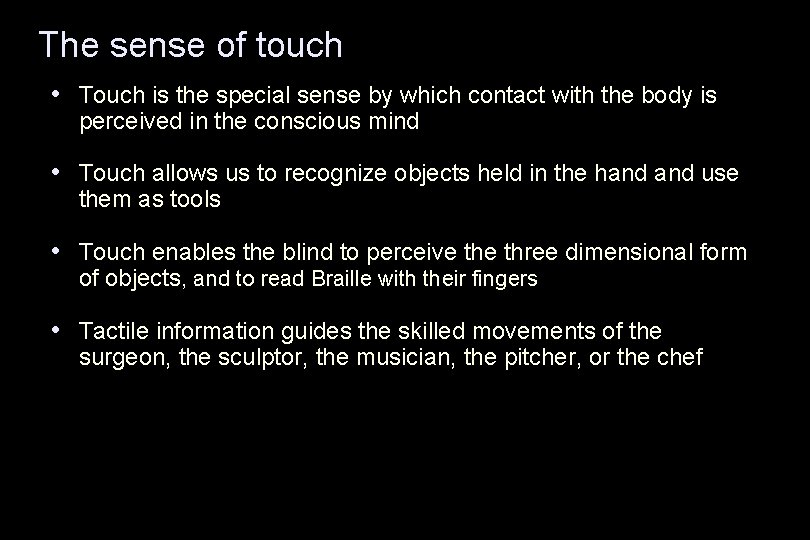 The sense of touch • Touch is the special sense by which contact with