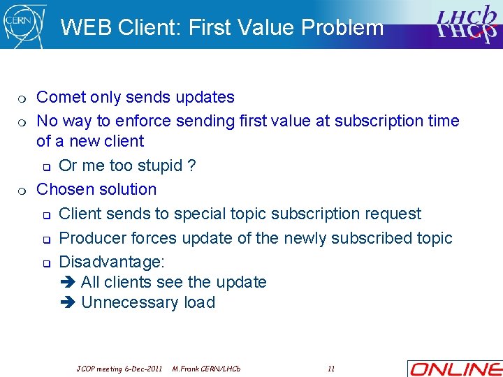 WEB Client: First Value Problem m Comet only sends updates No way to enforce