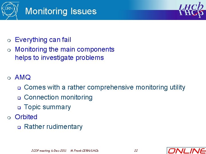 Monitoring Issues m m Everything can fail Monitoring the main components helps to investigate