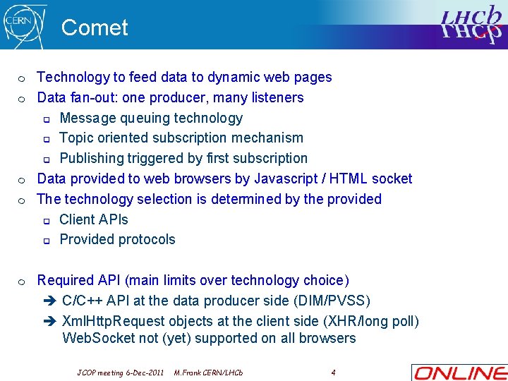 Comet m m m Technology to feed data to dynamic web pages Data fan-out: