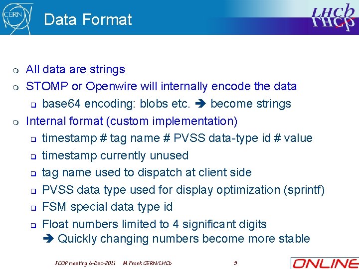 Data Format m m m All data are strings STOMP or Openwire will internally