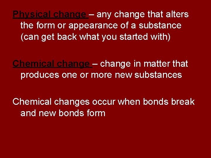 Physical change – any change that alters the form or appearance of a substance