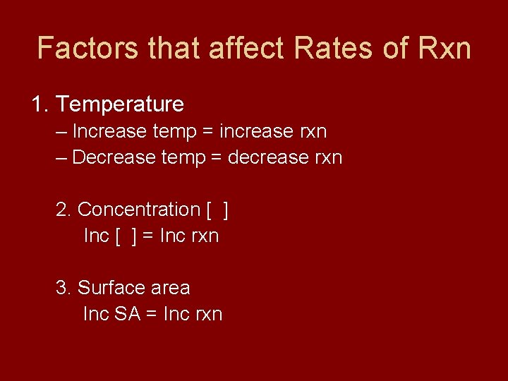 Factors that affect Rates of Rxn 1. Temperature – Increase temp = increase rxn