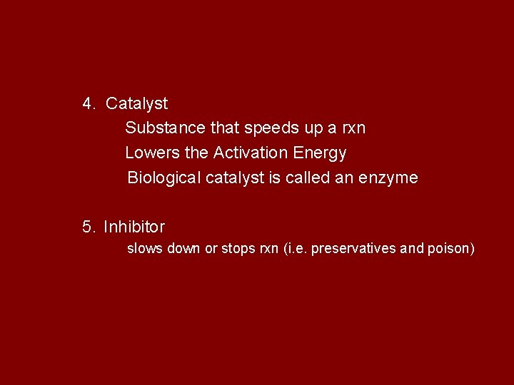 4. Catalyst Substance that speeds up a rxn Lowers the Activation Energy Biological catalyst