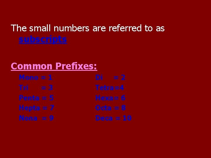 The small numbers are referred to as subscripts Common Prefixes: Mono = 1 Tri