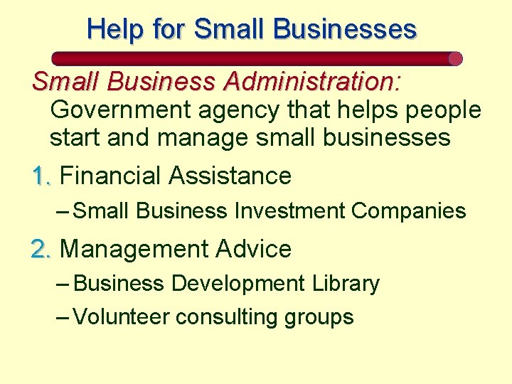 Help for Small Businesses Small Business Administration: Government agency that helps people start and