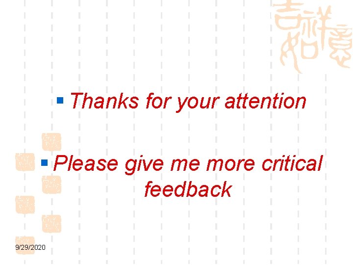 § Thanks for your attention § Please give me more critical feedback 9/29/2020 