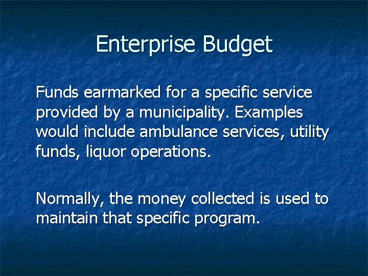 Enterprise Budget Funds earmarked for a specific service provided by a municipality. Examples would