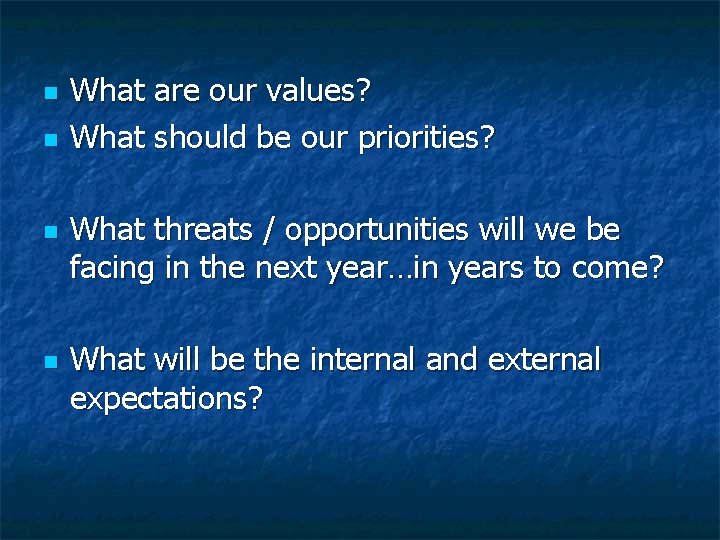 n n What are our values? What should be our priorities? What threats /