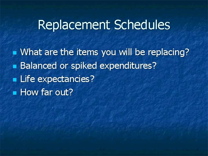 Replacement Schedules n n What are the items you will be replacing? Balanced or