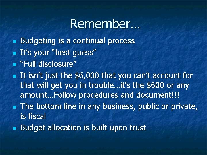 Remember… n n n Budgeting is a continual process It’s your “best guess” “Full