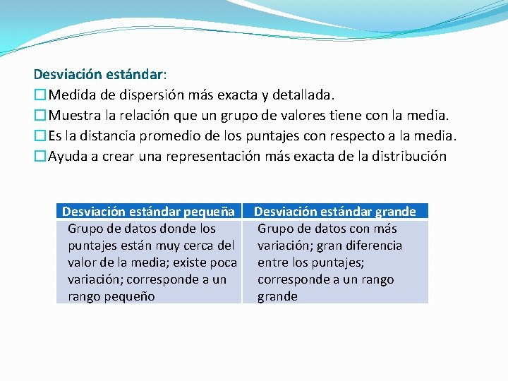 Desviación estándar: �Medida de dispersión más exacta y detallada. �Muestra la relación que un