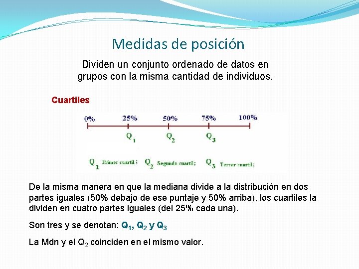 Medidas de posición Dividen un conjunto ordenado de datos en grupos con la misma