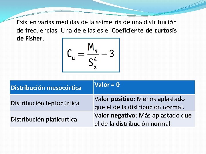 Existen varias medidas de la asimetría de una distribución de frecuencias. Una de ellas