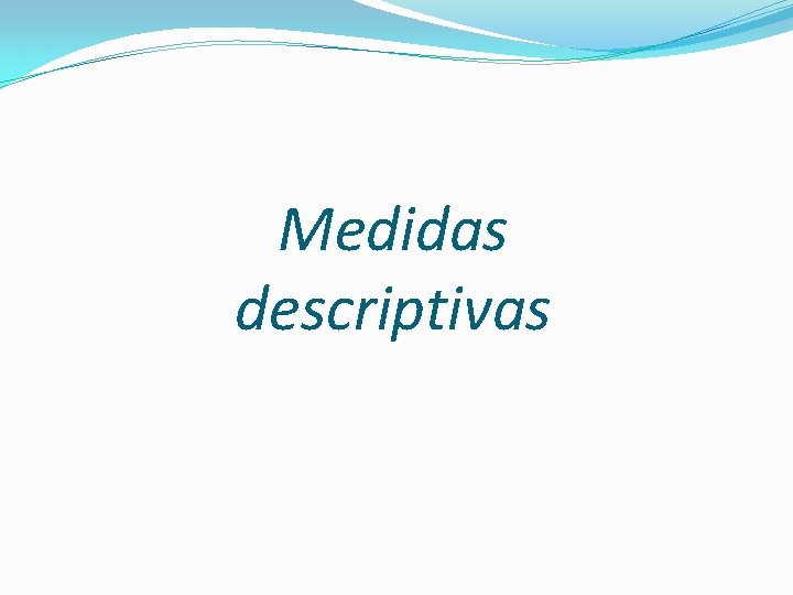 Medidas descriptivas 