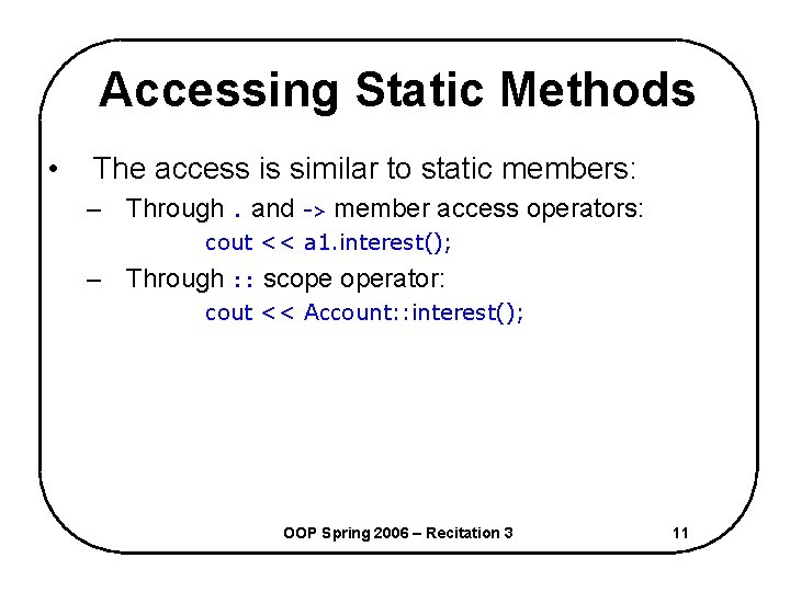 Accessing Static Methods • The access is similar to static members: – Through. and