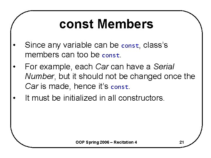 const Members • • • Since any variable can be const, class’s members can