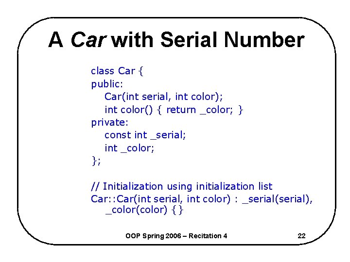 A Car with Serial Number class Car { public: Car(int serial, int color); int