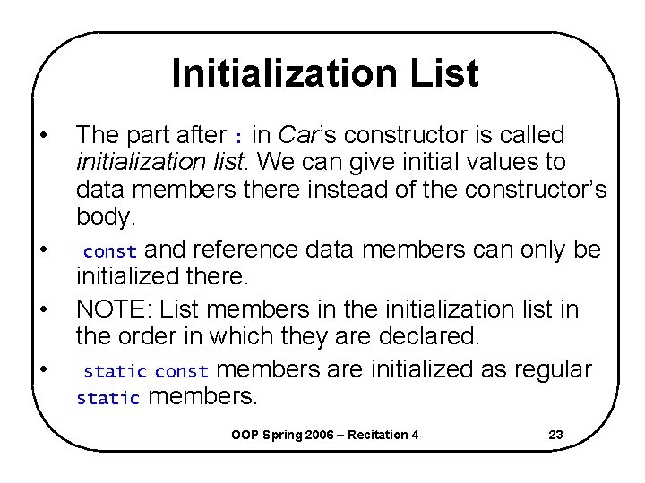 Initialization List • • The part after : in Car’s constructor is called initialization
