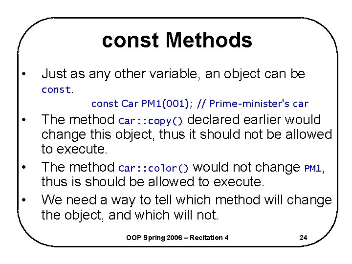 const Methods • Just as any other variable, an object can be const Car