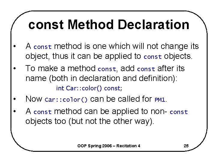 const Method Declaration • • A const method is one which will not change