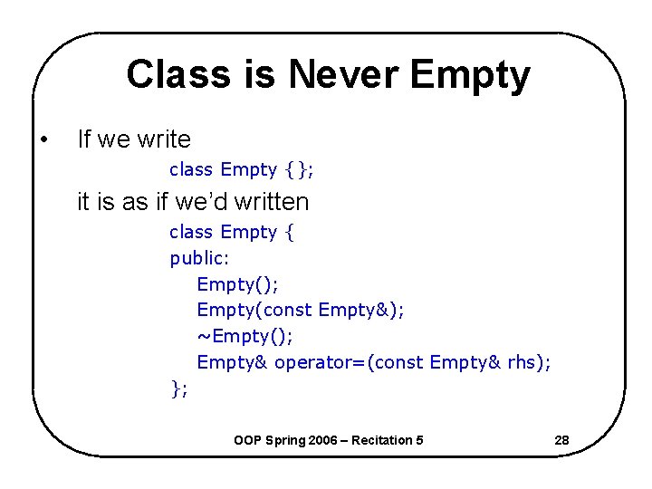 Class is Never Empty • If we write class Empty {}; it is as