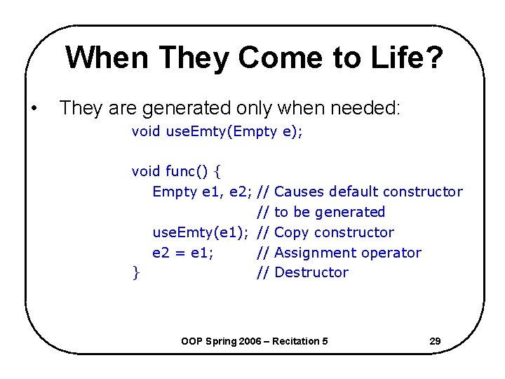 When They Come to Life? • They are generated only when needed: void use.